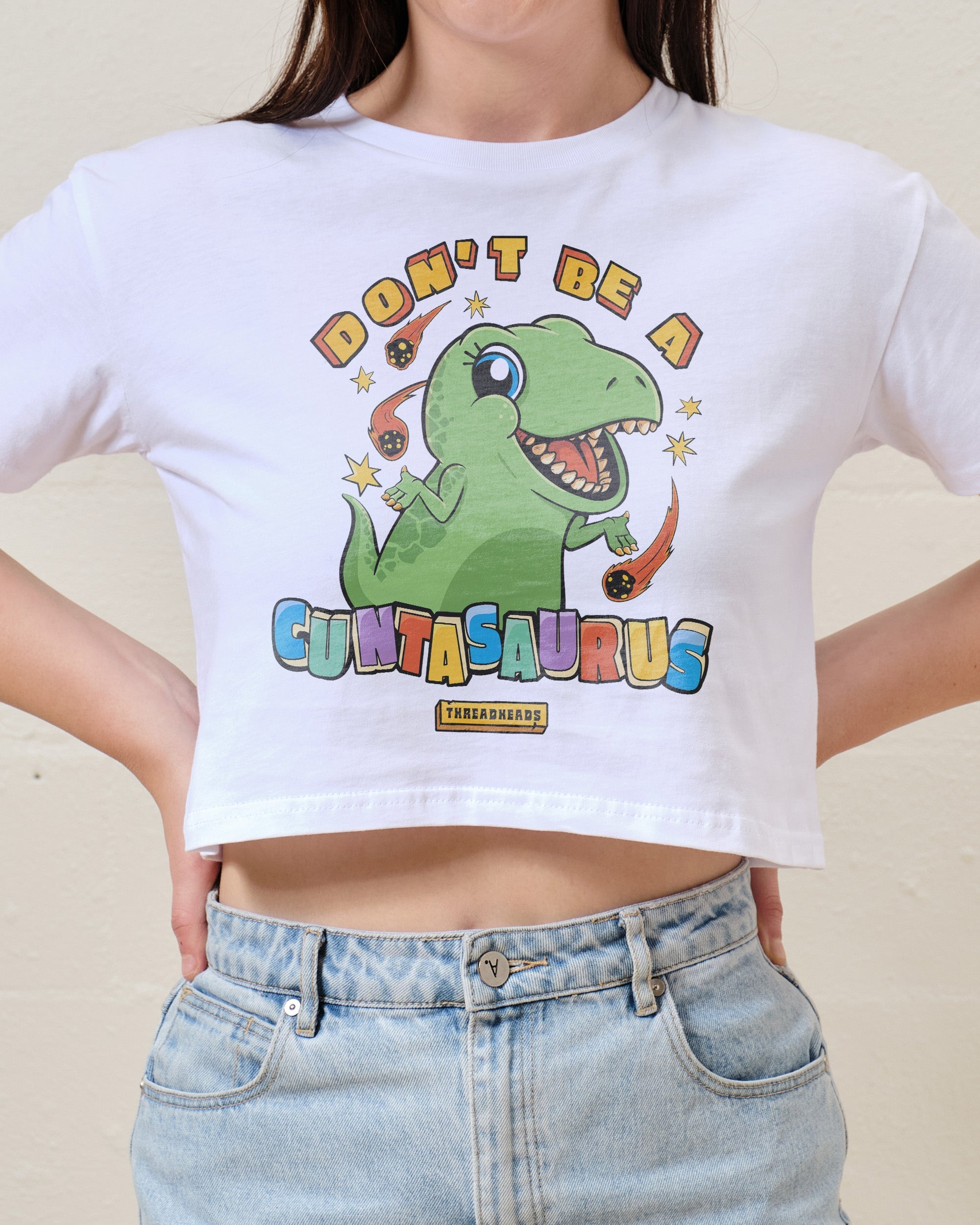 Don't Be a Cuntasaurus Crop Tee