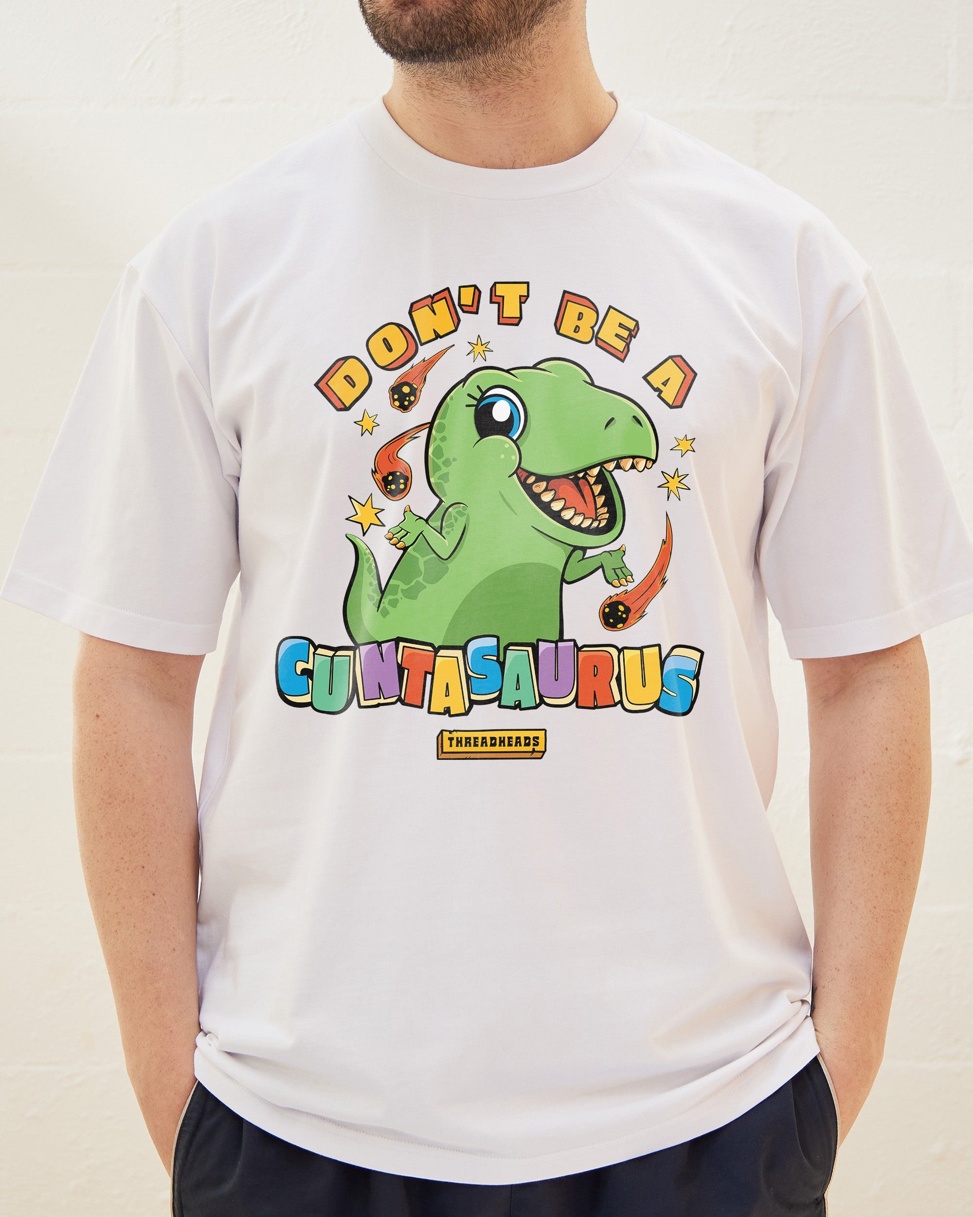 Don't Be A Cuntasaurus T-Shirt