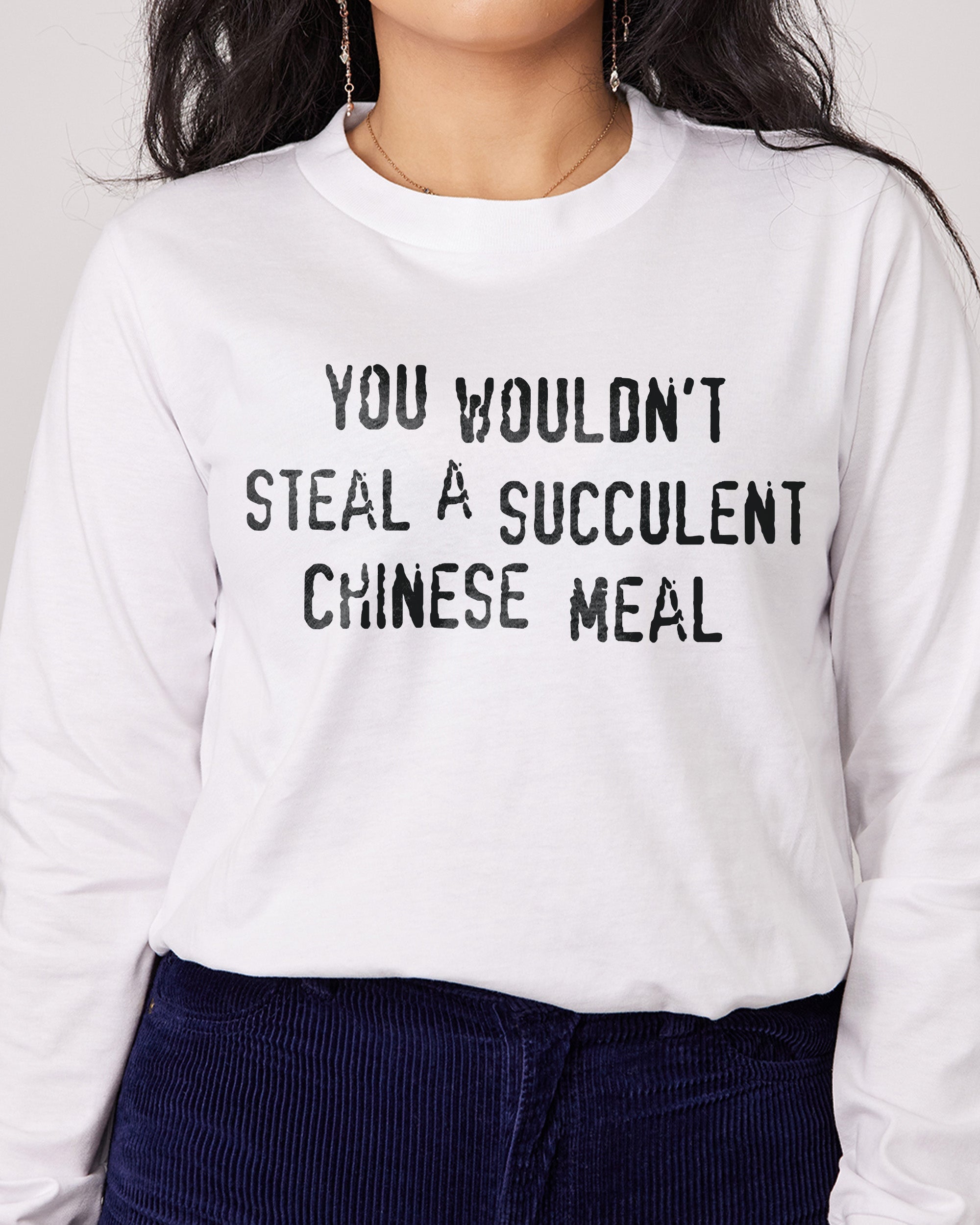 You Wouldn't Steal a Succulent Chinese Meal Long Sleeve