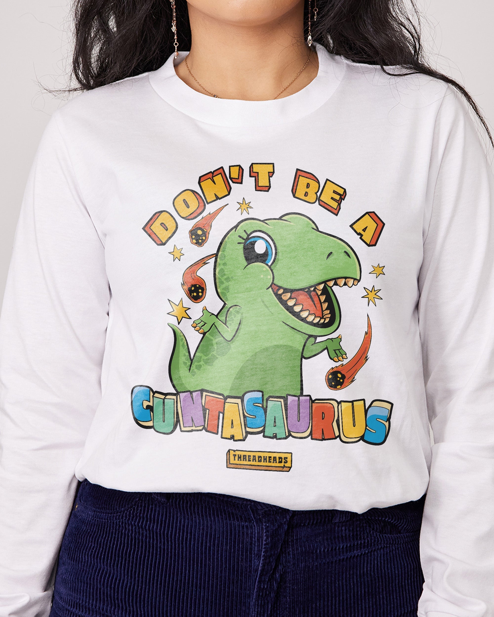 Don't Be a Cuntasaurus Long Sleeve