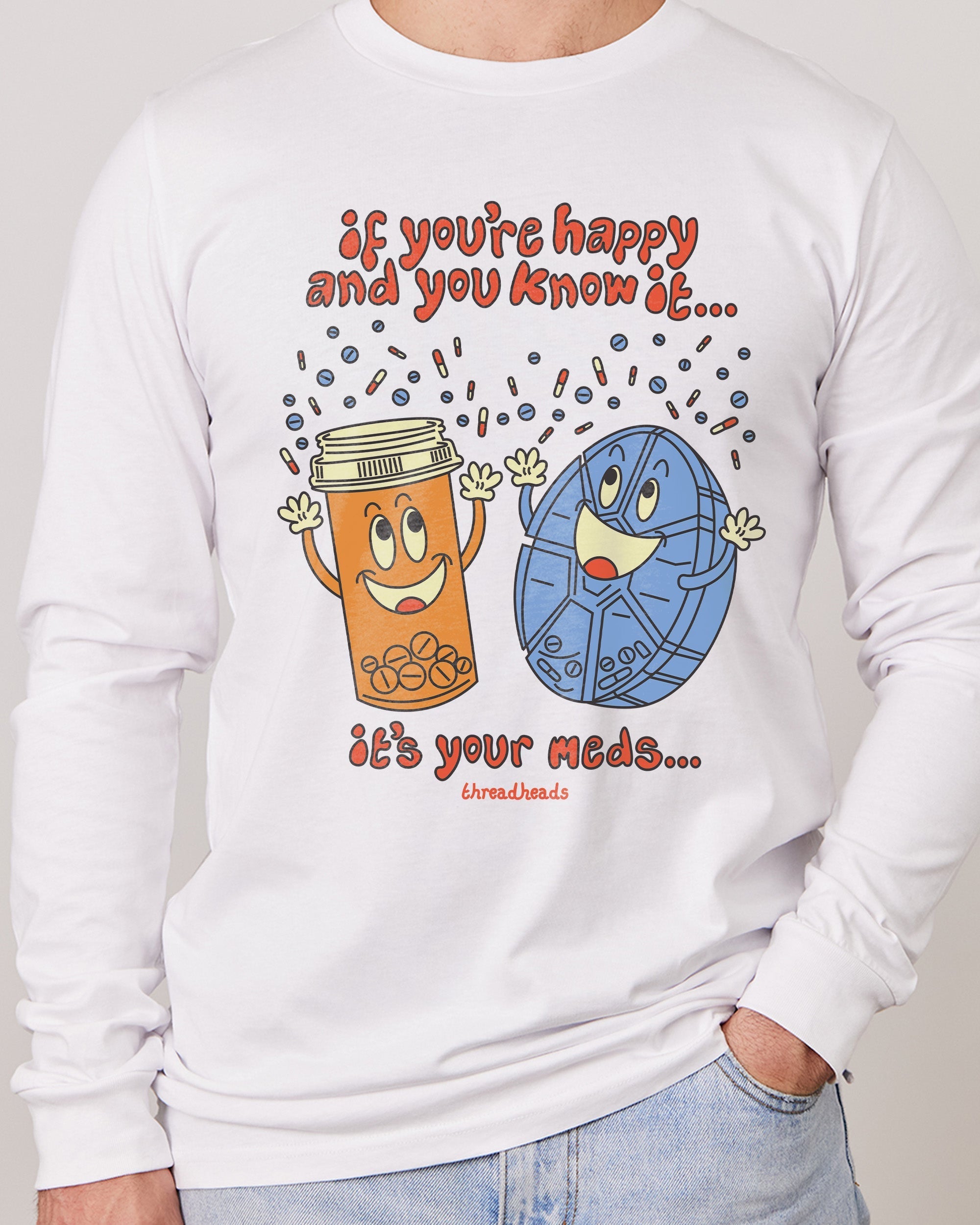 It's Your Meds Long Sleeve