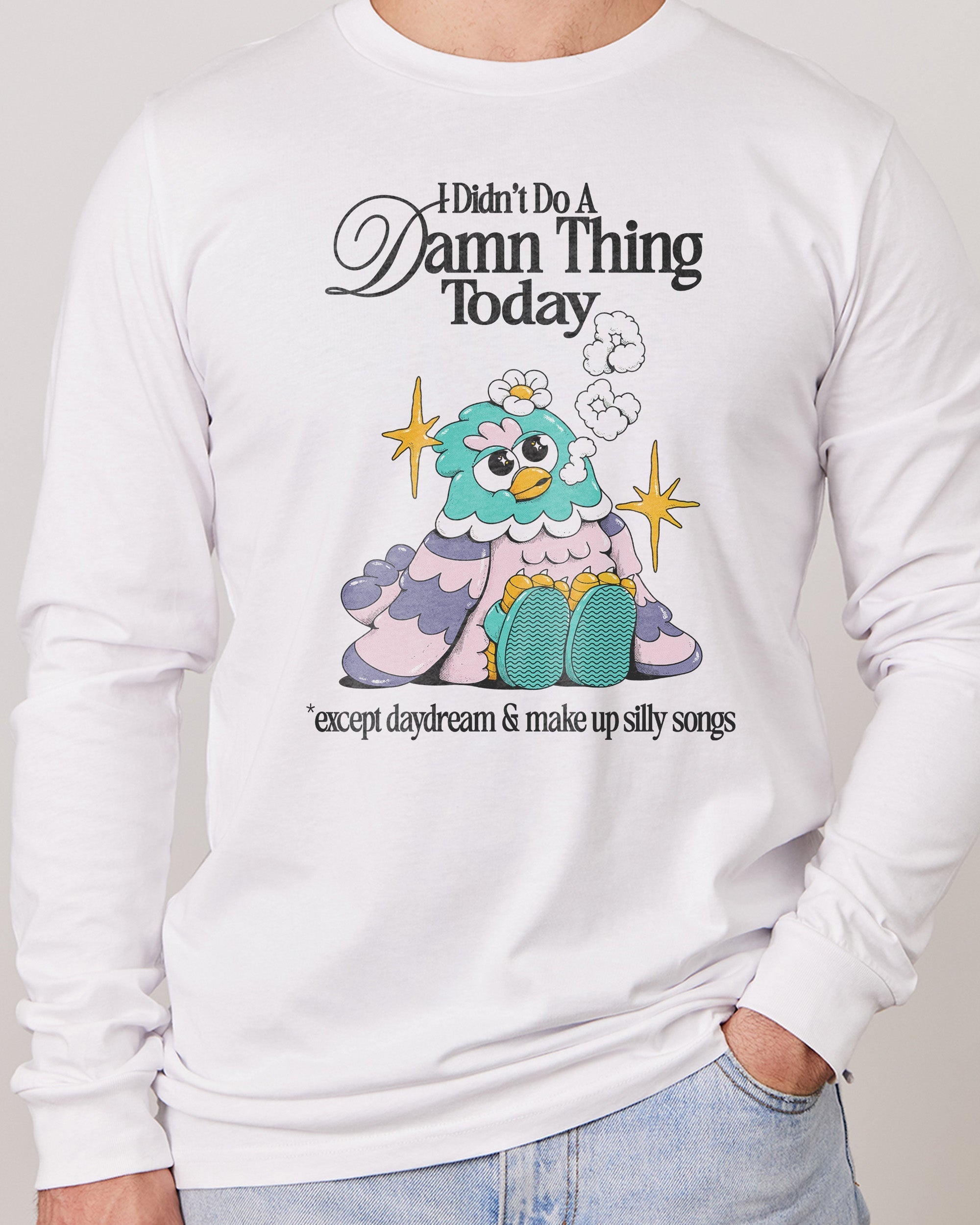 I Didn't Do a Damn Thing Today Long Sleeve