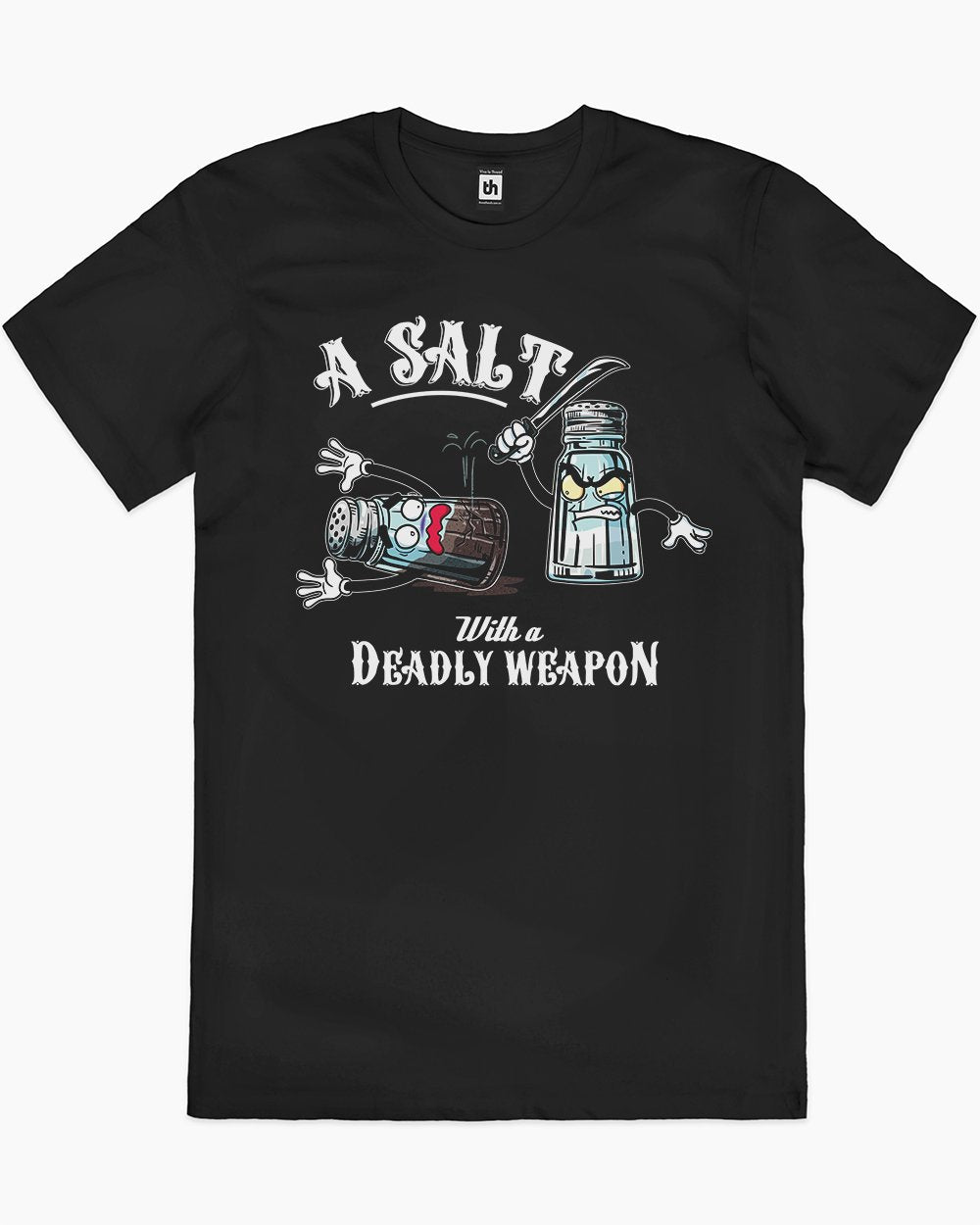 A Salt with a Deadly Weapon T-Shirt