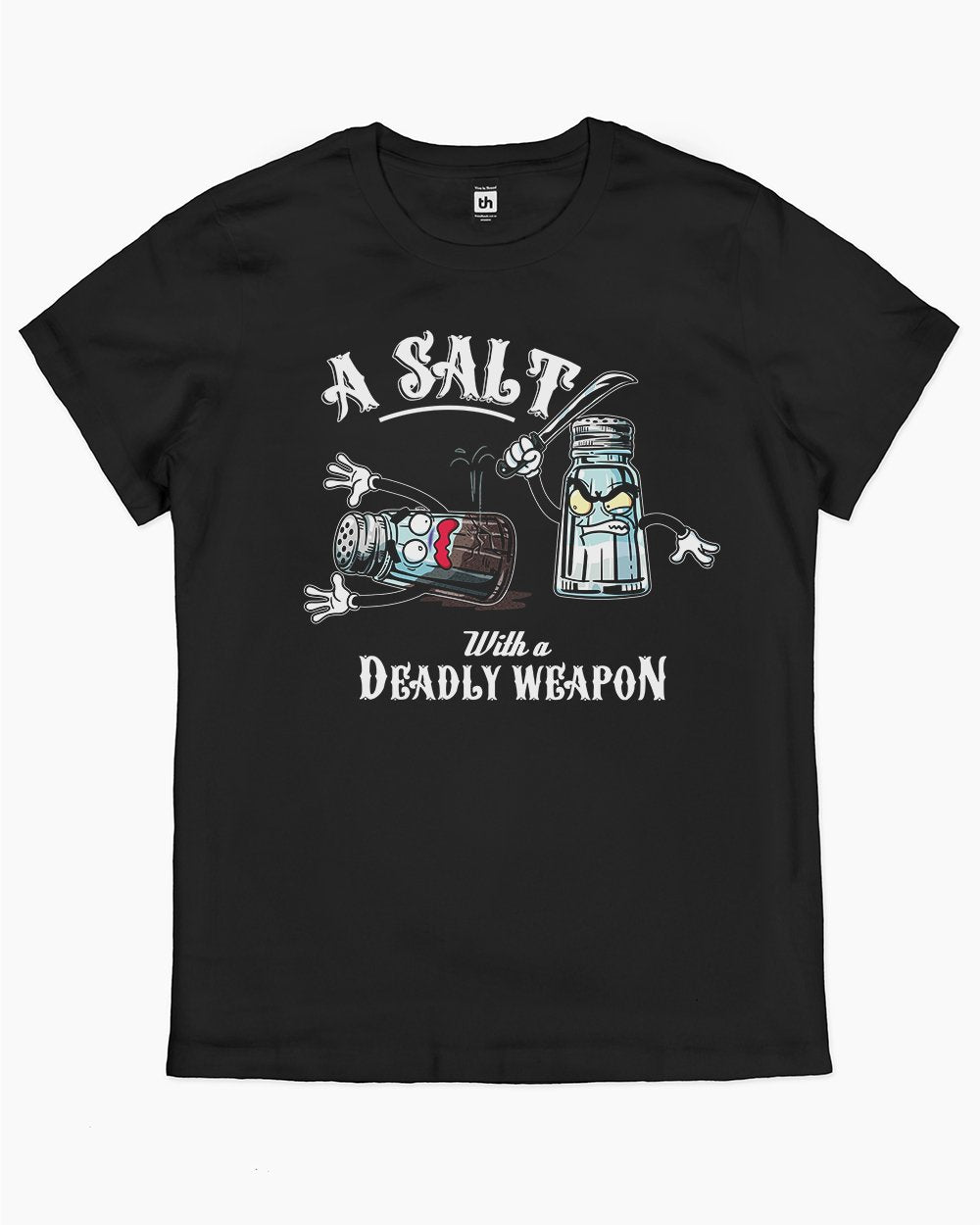 A Salt with a Deadly Weapon T-Shirt