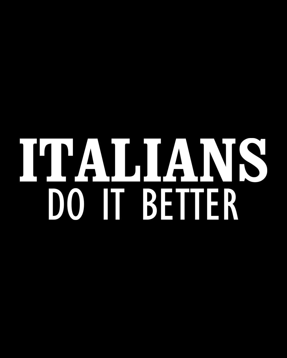 Italians Do It Better T-Shirt