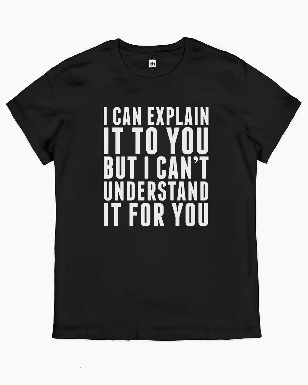 I Can Explain It T-Shirt