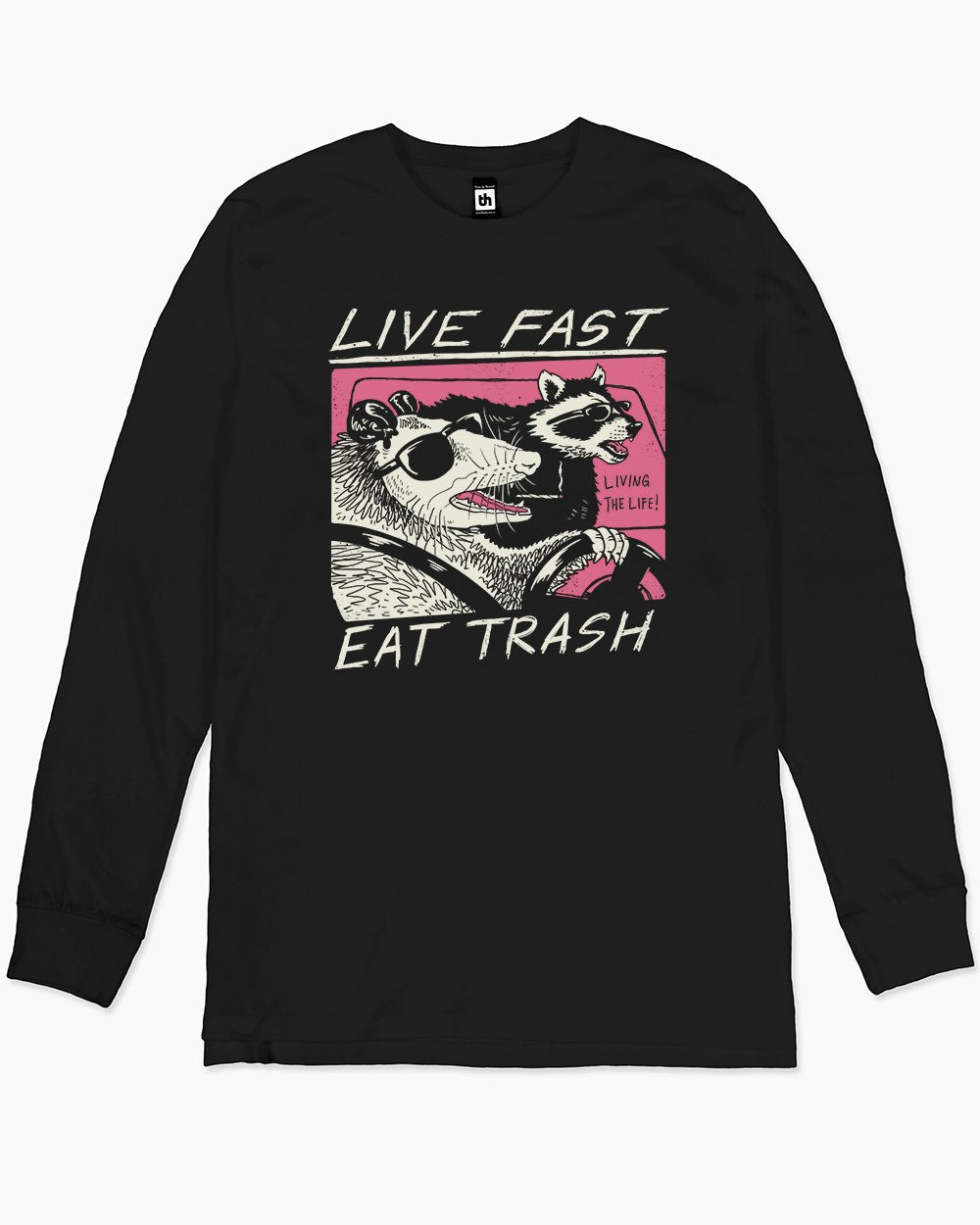 Live Fast Eat Trash Long Sleeve