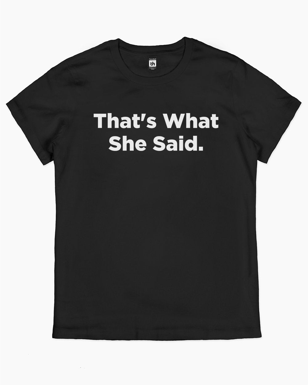 That's What She Said T-Shirt