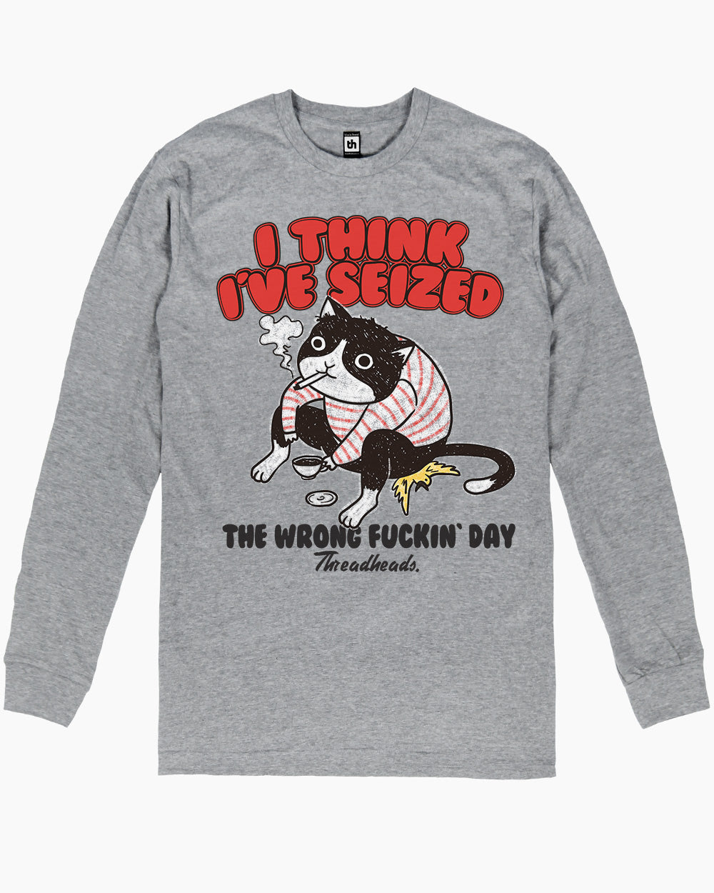 I Think I've Seized The Wrong Day Long Sleeve