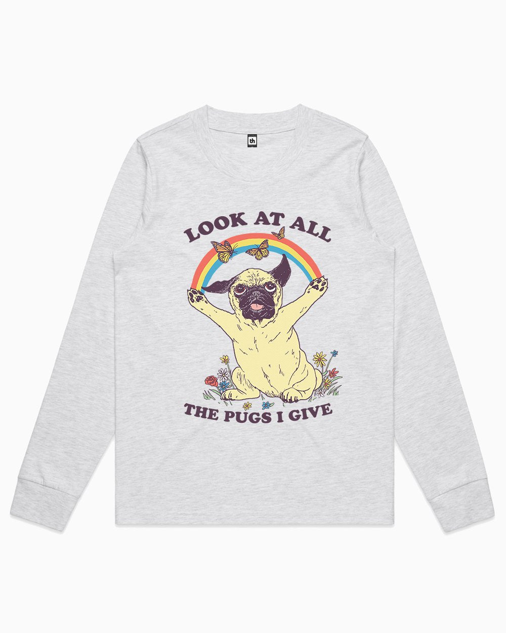 All the Pugs I Give Long Sleeve