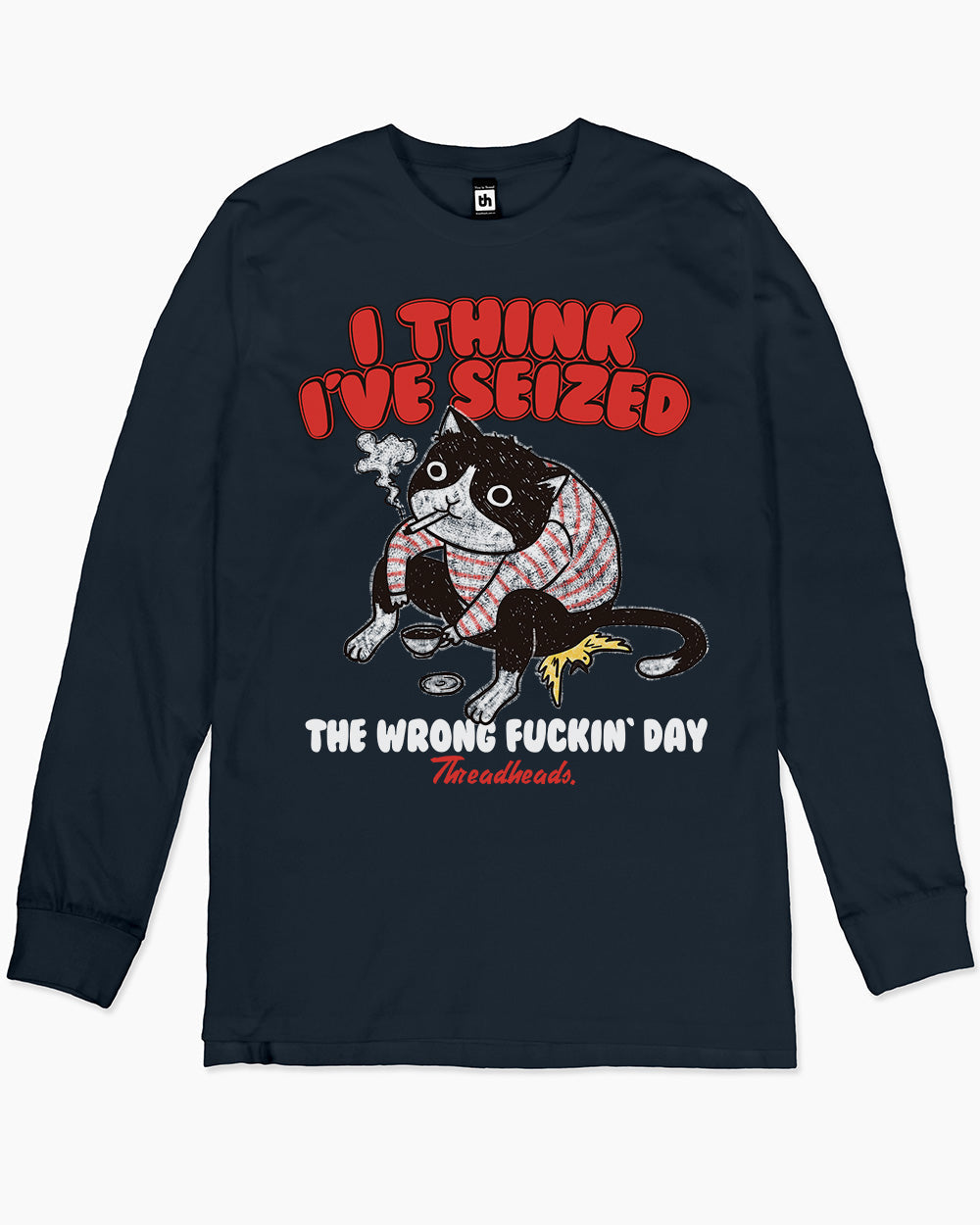 I Think I've Seized The Wrong Day Long Sleeve