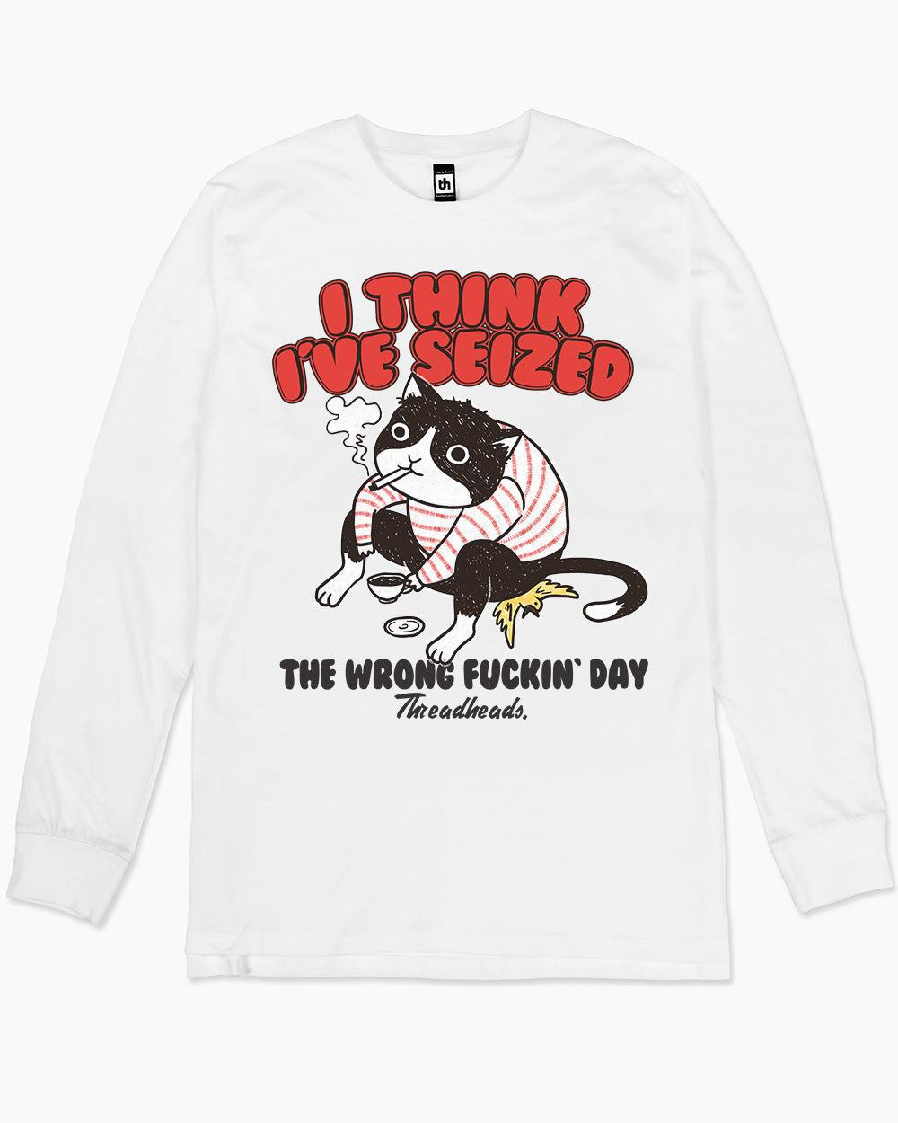 I Think I've Seized The Wrong Day Long Sleeve