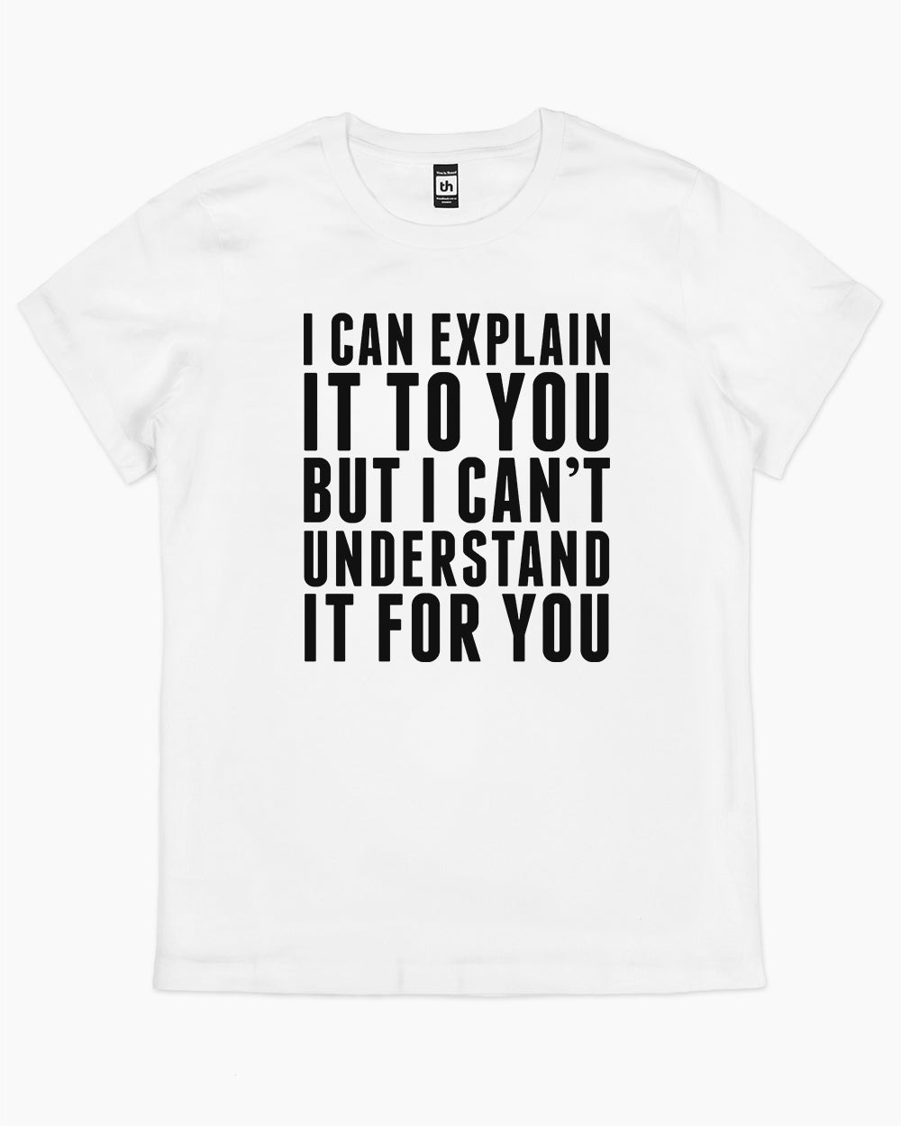 I Can Explain It T-Shirt