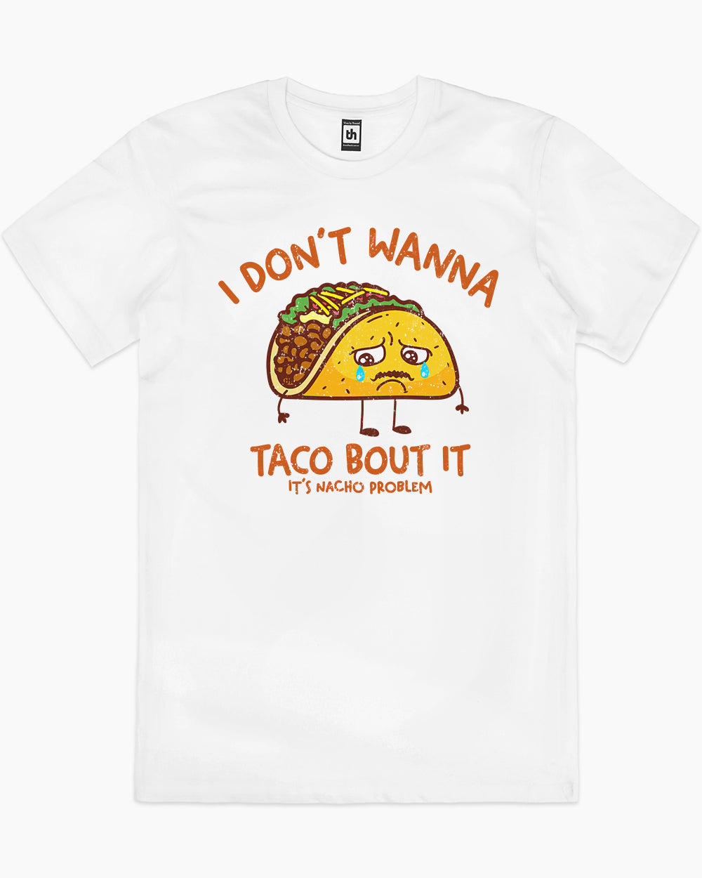 I Don't Wanna Taco Bout It T-Shirt