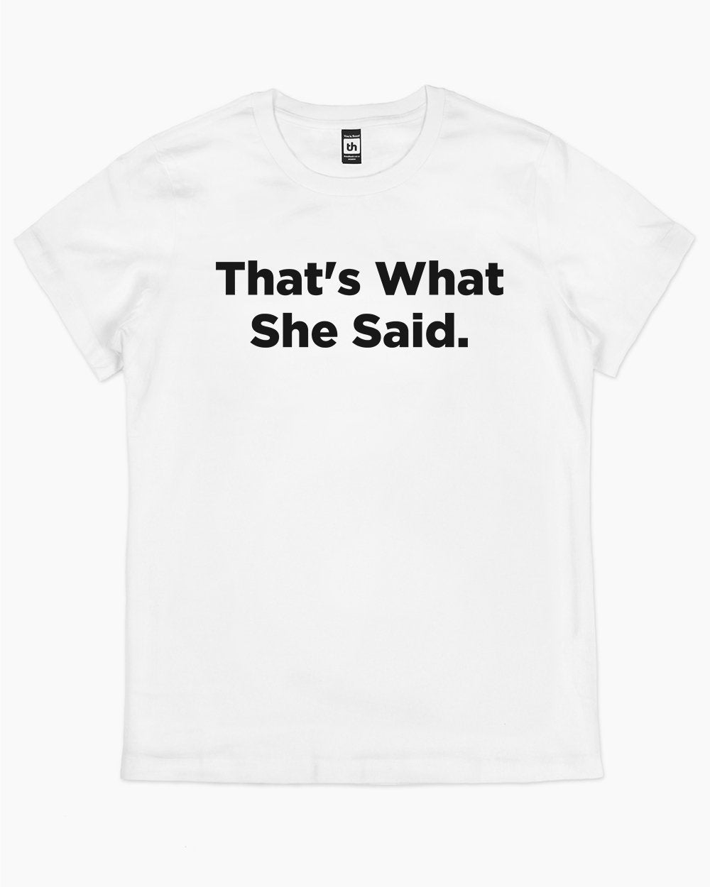 That's What She Said T-Shirt