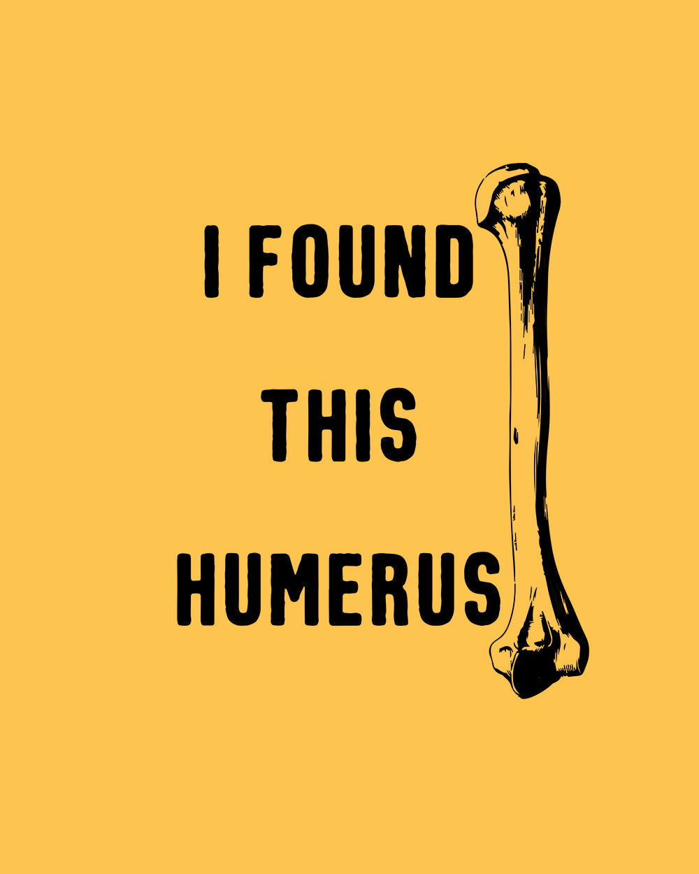 I Found This Humerus T-Shirt